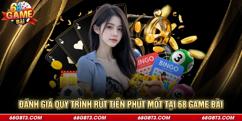 Đánh giá quy trình rút tiền phút mốt tại 68 game bài