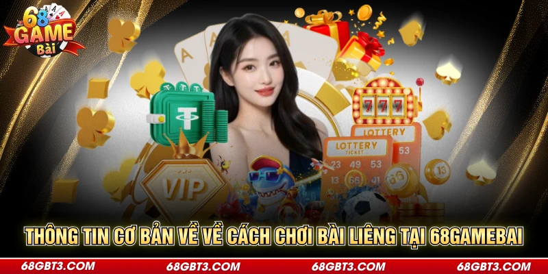 Thông tin cơ bản về về cách chơi bài Liêng tại 68gamebai