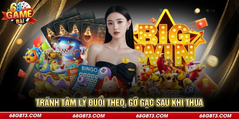 Tránh tâm lý đuổi theo, gỡ gạc sau khi thua